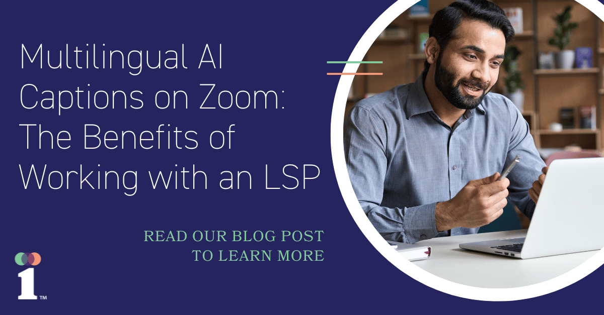 Multilingual AI Live Captions on Zoom: The Benefits of Working with a Language Services Provider
